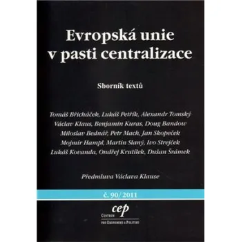 Evropská unie v pasti centralizace; sborník textů - Kolektiv autorů