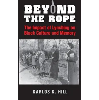Kniha Beyond the Rope: The Impact of Lynching on Black Culture and Memory – Karlos K. Hill (EN)