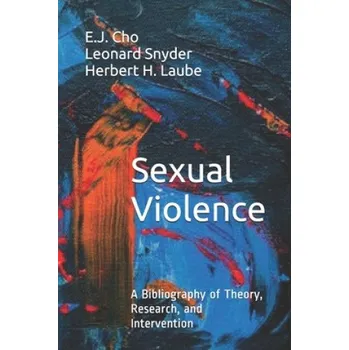 Cizojazyčná kniha Sexual Violence: A Bibliography of Theory, Research, and Intervention – Leonard Snyder,Herbert H. Laube,E. J. Cho (EN)