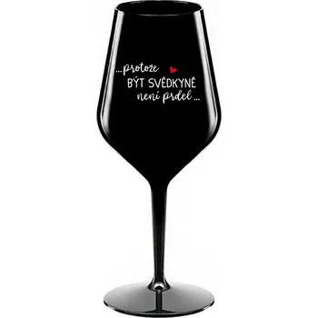Sklenice ...PROTOŽE BÝT SVĚDKYNĚ NENÍ PRDEL... - černá nerozbitná sklenice na víno 470 ml