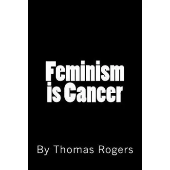 Umění Feminism is Cancer – Thomas P Rogers (EN)