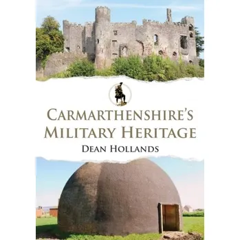 Cestování Carmarthenshire's Military Heritage - Hollands, Dean