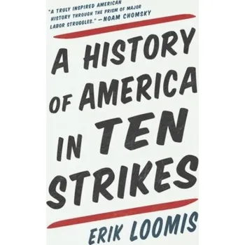 A History Of America In Ten Strikes - Loomis, Erik (University of Rhode Island)
