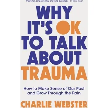 Populárně naučná literatura pro dospělé Why It's OK to Talk About Trauma - Webster, Charlie