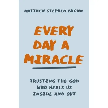 Every Day a Miracle - Riddle, Matthew Brown