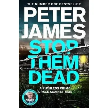 Stop Them Dead: New crimes, new villains, Roy Grace returns... - Peter James