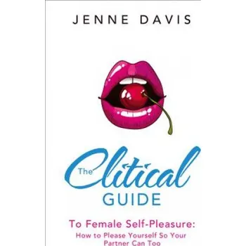 Cizí jazyk Clitical Guide to Female Self-Pleasure: How to Please Yourself So Your Partner Can Too – Jenne Davis (EN)
