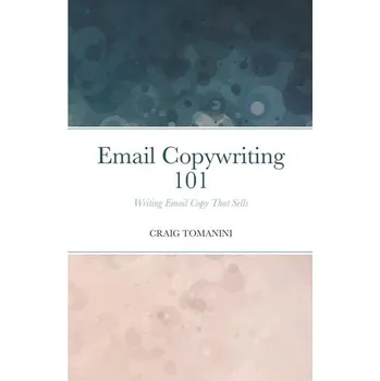 Email Copywriting 101 - Tomanini, Craig