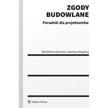 Zgody budowlane. Poradnik dla projektantów - Michał Bursztynowicz