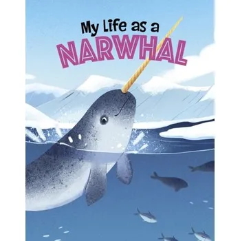 Příroda My Life as a Narwhal - Sazaklis, John [EN] (2024, Brožovaná / brožovaná, Capstone Global Library Ltd)