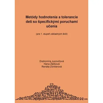 Metódy hodnotenia a tolerancie detí so špecifickými poruchami učenia - Drahomíra Jucovičová