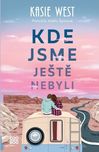 Kde jsme ještě nebyli - Kasie Westová (2024, pevná)