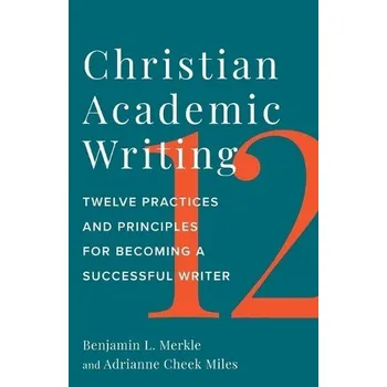 Cizojazyčná kniha Christian Academic Writing - Merkle, Benjamin L. a Miles, Adrianne Cheek