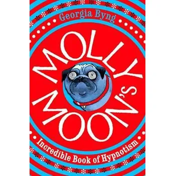 Molly Moon´s Incredible Book of Hypnotism - Georgia Byng