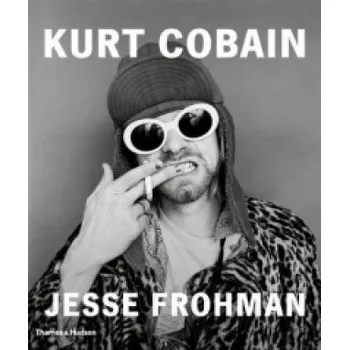Populárně naučná literatura pro dospělé Kurt Cobain – Jesse Frohman (EN)