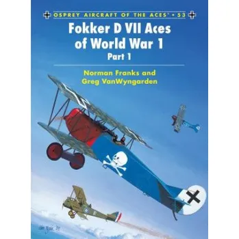 Populárně naučná literatura pro dospělé Fokker D VII Aces of World War I – Norman Franks,Greg Van Wyngarden (EN)