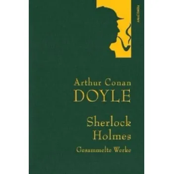 Arthur Conan Doyle,Sherlock Holmes, Gesammelte Werke: Gebunden in feinem Leinen mit goldener Schmuckprägung – Arthur Conan Doyle,Adolf Gleiner,Margarete Jacobi,Louis Ottmann (DE)