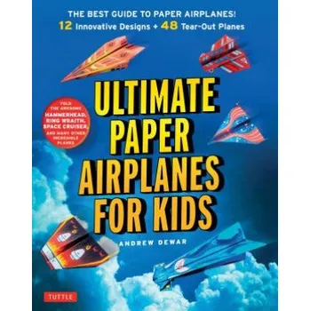 Ultimate Paper Airplanes for Kids: The Best Guide to Paper Airplanes – Andrew Dewar (EN)