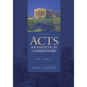 Cizojazyčná kniha Acts: An Exegetical Commentary '- 24:1'-28:31 - Keener, Craig S.