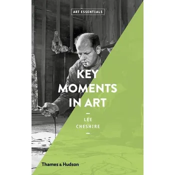 Cizojazyčná kniha Key Moments in Art - Cheshire, Lee