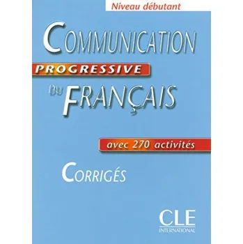 Francouzský jazyk COMMUNICATION PROGRESSIVE DU FRANCAIS: NIVEAU DEBUTANT - CORRIGES – Claire Miquel (FR)