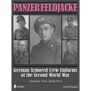 Panzer Feldjacke: German Armored Crew Uniforms of the Second World War, Vol 2: Heer Pt.2. – Scott Pritchett (EN)