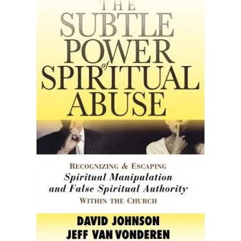 Subtle Power of Spiritual Abuse - Recognizing and Escaping Spiritual Manipulation and False Spiritual Authority Within the Church – David Johnson,Jeff VanVonderen (EN)