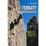 Ferraty Východních Alp: 70 vzrušujících ferrat mezi Vídní, Bodamským a Gardským jezerem – Mark Zahel