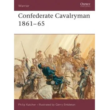 Populárně naučná literatura pro dospělé Confederate Cavalryman: 1861-1865 – Philip Katcher (EN)
