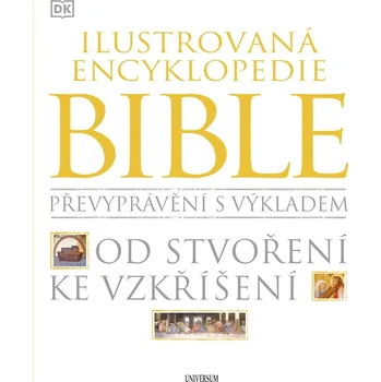 Ilustrovaná encyklopedie Bible: Převyprávění s výkladem: Od stvoření ke vzkříšení - Universum (2023, pevná)