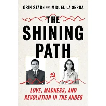 The Shining Path - Starn, Orin (Duke University); La Serna, Miguel (University of North Carolina)