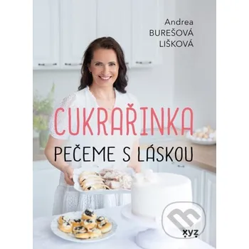 Kniha Cukrařinka: pečeme s láskou - Andrea Burešová Lišková (2023) [E-kniha]
