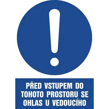 Značení Značka Před vstupem do tohoto prostoru se ohlas...