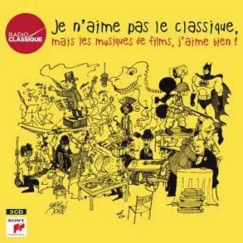 Zahraniční hudba 3CD Various: Je N'aime Pas Le Classique, Mais Les Musiques de Films, J'aime Bien! 2019