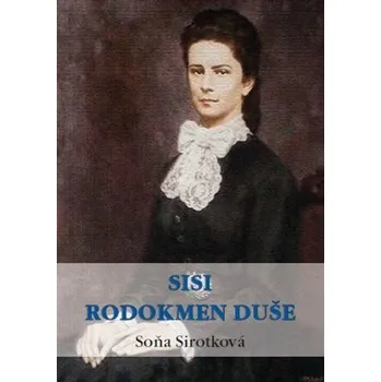 Literární biografie Sisi: rodokmen duše - Soňa Sirotková (2014, brožovaná)