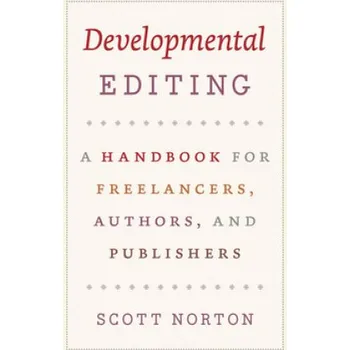 Developmental Editing - A Handbook for Freelancers, Authors, and Publishers – Scott Norton (EN)