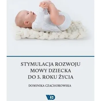 Stymulacja rozwoju mowy dziecka do 3. roku życia - Dominika Czachorowska