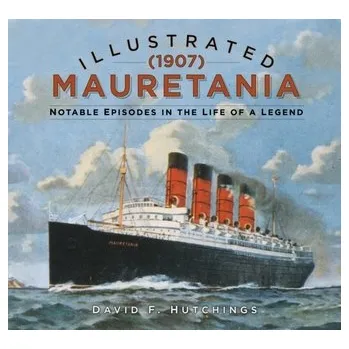 Illustrated Mauretania (1907) - de Kerbrech Richard, Hutchings David,