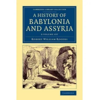 History of Babylonia and Assyria 2 Volume Set – Robert William Rogers (EN)