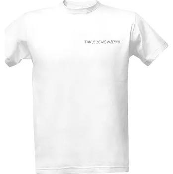 Tričko s potiskem TAK JE ZE MĚ INŽENÝR pánské