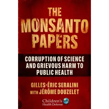 The Monsanto Papers - Seralini, Gilles-Eric; Douzelet, Jerome