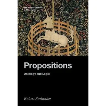 Propositions - Stalnaker, Robert (Professor of Philosophy, emeritus, Professor of Philosophy, emeritus, Massachusetts Institute of Technology)