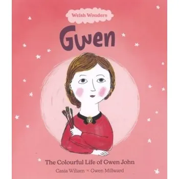 První čtění Welsh Wonders: Colourful Life of Gwen John, The - Wiliam, Casia