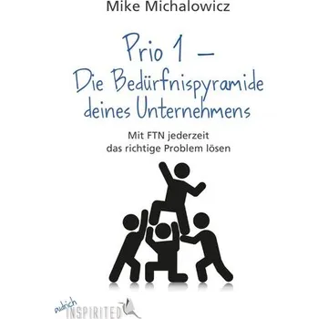 Prio 1 - Die Bedürfnispyramide deines Unternehmens - Michalowicz, Mike