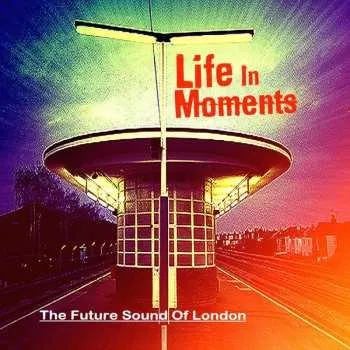 Zahraniční hudba CD The Future Sound Of London: Life In Moments 2023 Expanded Edition
