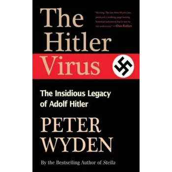 Hitler Virus: The Insidious Legacy of Adolph Hitler – Peter Wyden (EN)