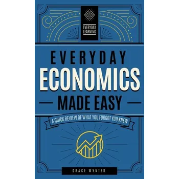 Everyday Economics Made Easy - Wynter, Grace