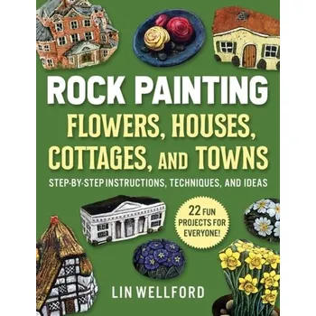 Rock Painting Flowers, Cottages, Houses, and Towns - Lin Wellford