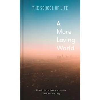 A More Loving World - The School of Life