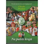 Uherské Hradiště: Na paletě krojů – Michal Dvouletý (2010, pevná)